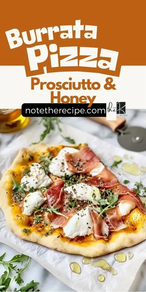 Burrata Pizza with Prosciutto & Honey – Easy Gourmet Recipe A delicious Prosciutto and Honey Burrata Pizza with a crispy crust, creamy burrata, salty prosciutto, and a drizzle of honey, styled for Pinterest.
